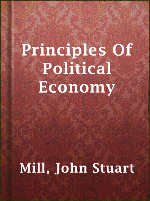 Title details for Principles Of Political Economy by John Stuart Mill - Available